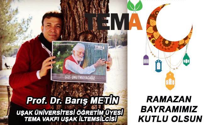 TEMA Vakfı Uşak İl Temsilcisi Prof. Dr. Barış Metin’den Ramazan Bayramı Mesajı