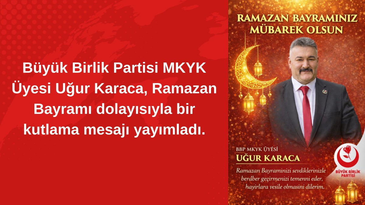 Uğur Karaca’dan Ramazan Bayramı Mesajı: “Birlik ve Dayanışma Vurgusu”