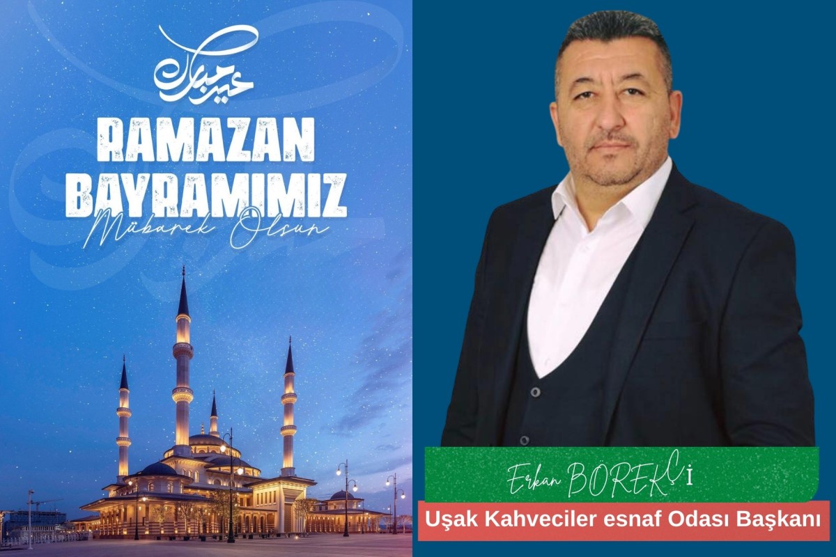 Uşak Kahveciler Esnaf Odası Başkanı Erkan Börekçi, Ramazan Bayramı dolayısıyla bir kutlama mesajı yayımladı.