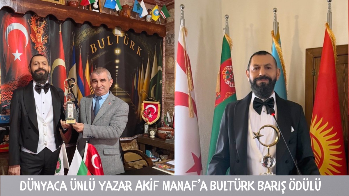 Dünyaca Ünlü Yazar Akif Manaf’a BULTÜRK Barış Ödülü  