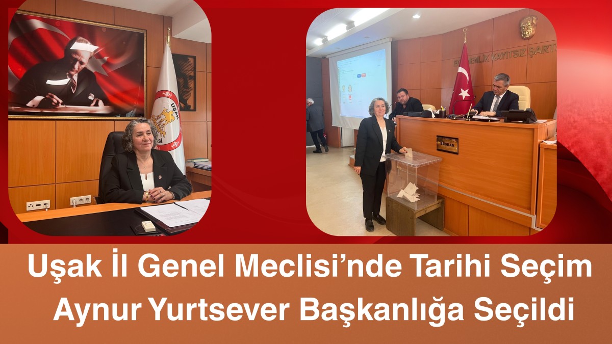 Uşak İl Genel Meclisi’nde Tarihi Seçim: Aynur Yurtsever Başkanlığa Seçildi