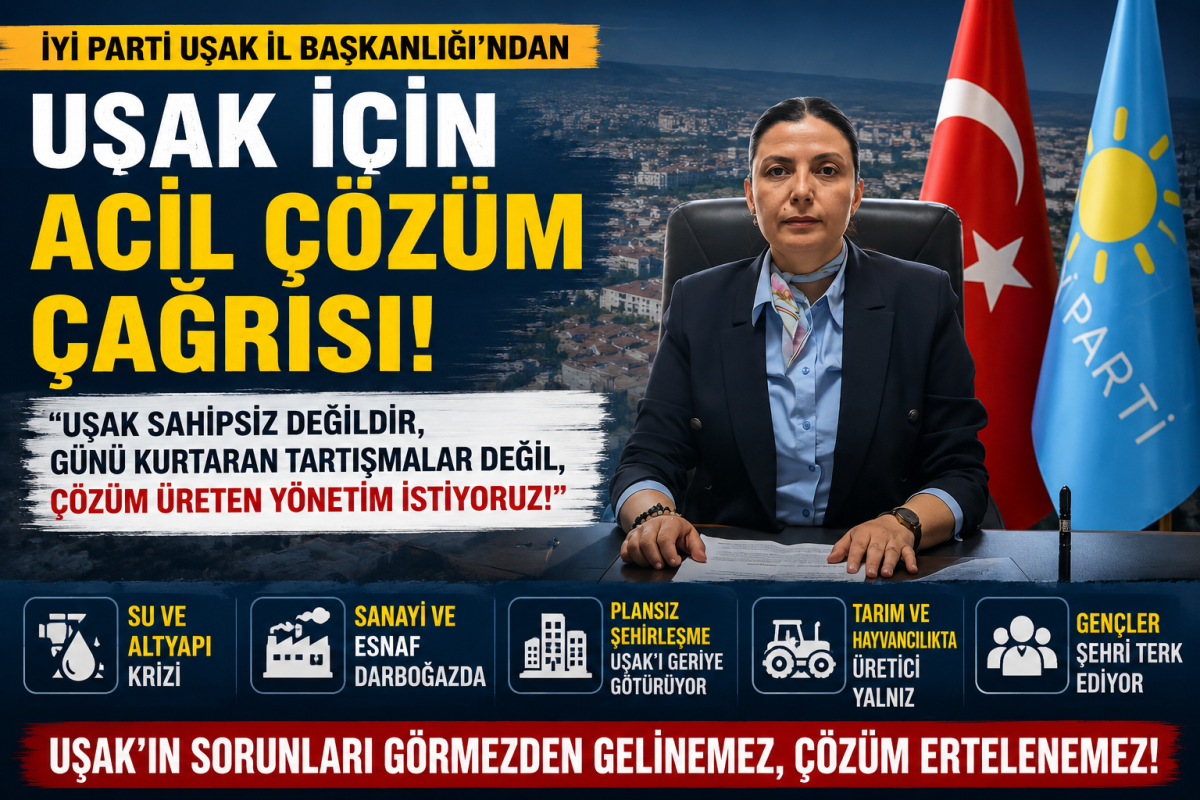 İYİ Parti Uşak İl Başkanlığı’ndan Uşak’ın Sorunlarına İlişkin Sert Açıklama