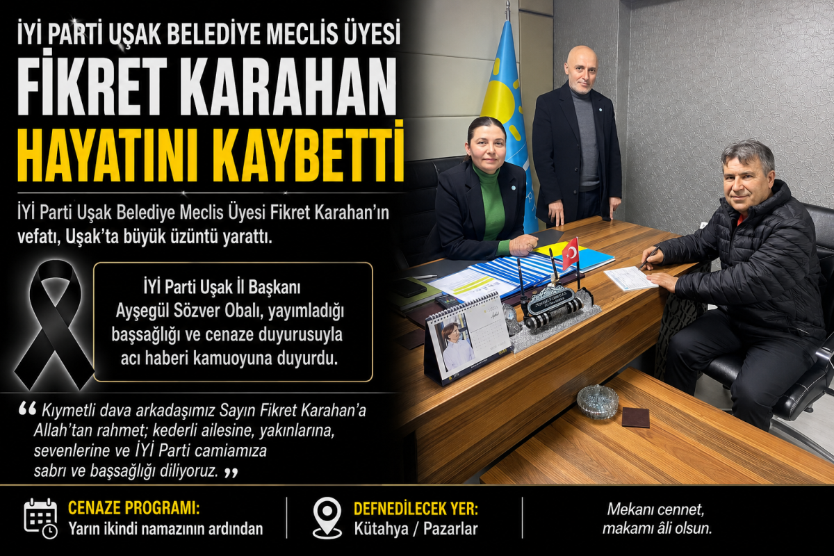 İYİ Parti Uşak Belediye Meclis Üyesi Fikret Karahan Hayatını Kaybetti