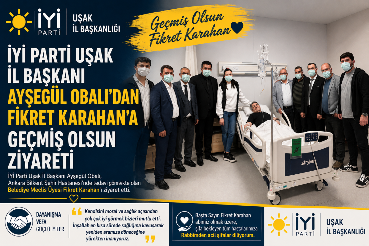 İYİ Parti Uşak İl Başkanı Ayşegül Obalı’dan Fikret Karahan’a Geçmiş Olsun Ziyareti