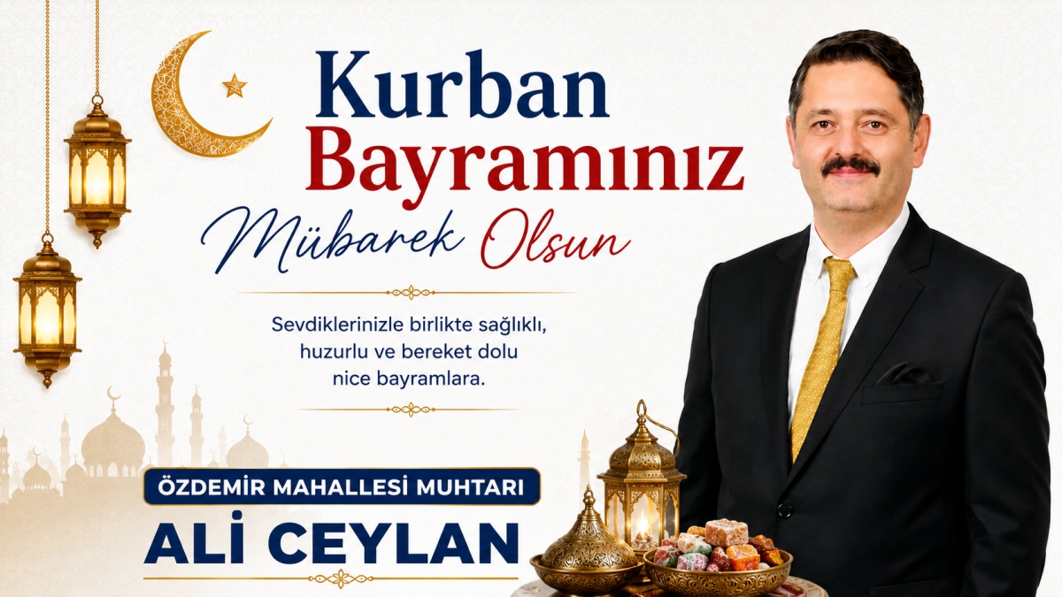 Özdemir Mahallesi Muhtarı Ali Ceylan’dan Kurban Bayramı Mesajı