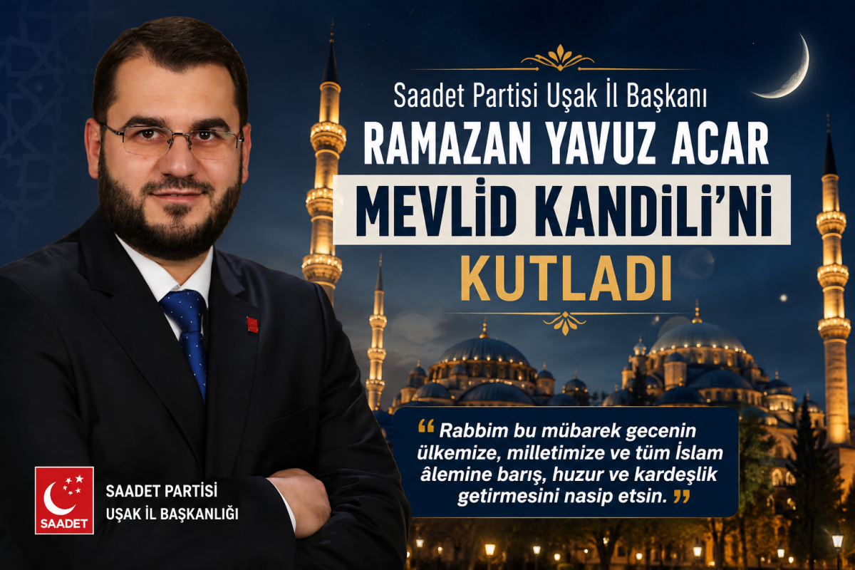 Saadet Partisi Uşak İl Başkanı Ramazan Yavuz Acar’dan Mevlid Kandili Mesajı
