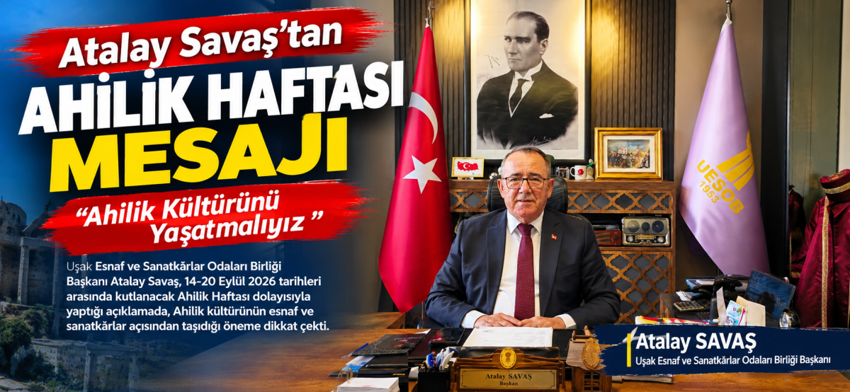 Atalay Savaş’tan Ahilik Haftası Mesajı: “Ahilik Kültürünü Yaşatmalıyız”